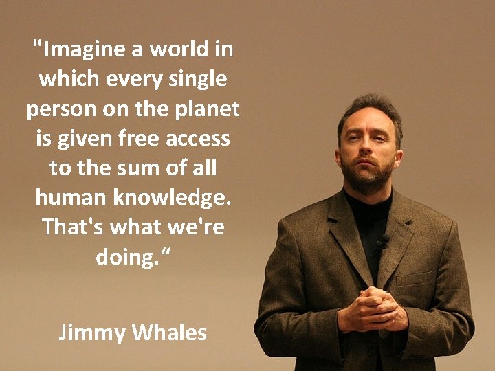 "Imagine a world in which every single person on the planet is given free