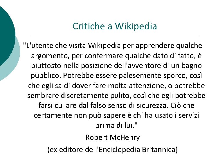 Critiche a Wikipedia "L'utente che visita Wikipedia per apprendere qualche argomento, per confermare qualche