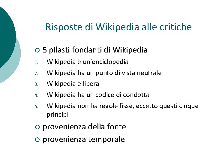 Risposte di Wikipedia alle critiche 5 pilasti fondanti di Wikipedia 1. Wikipedia è un'enciclopedia