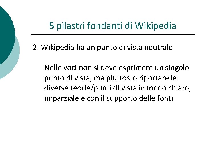 5 pilastri fondanti di Wikipedia 2. Wikipedia ha un punto di vista neutrale Nelle