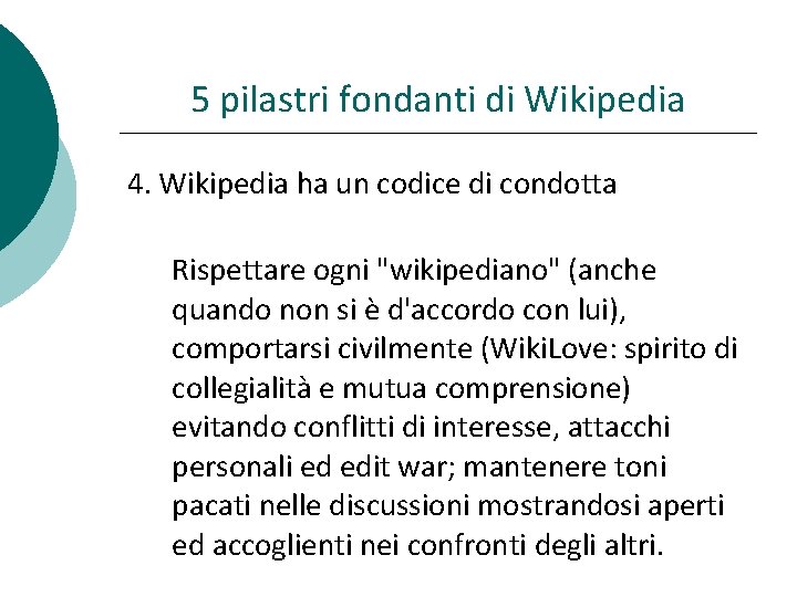 5 pilastri fondanti di Wikipedia 4. Wikipedia ha un codice di condotta Rispettare ogni