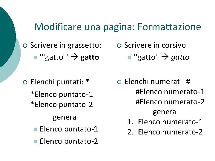 Modificare una pagina: Formattazione Scrivere in grassetto: '''gatto''' gatto Scrivere in corsivo: ''gatto'' gatto