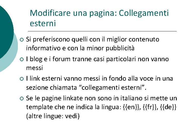 Modificare una pagina: Collegamenti esterni Si preferiscono quelli con il miglior contenuto informativo e