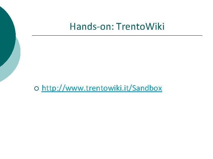 Hands-on: Trento. Wiki http: //www. trentowiki. it/Sandbox 