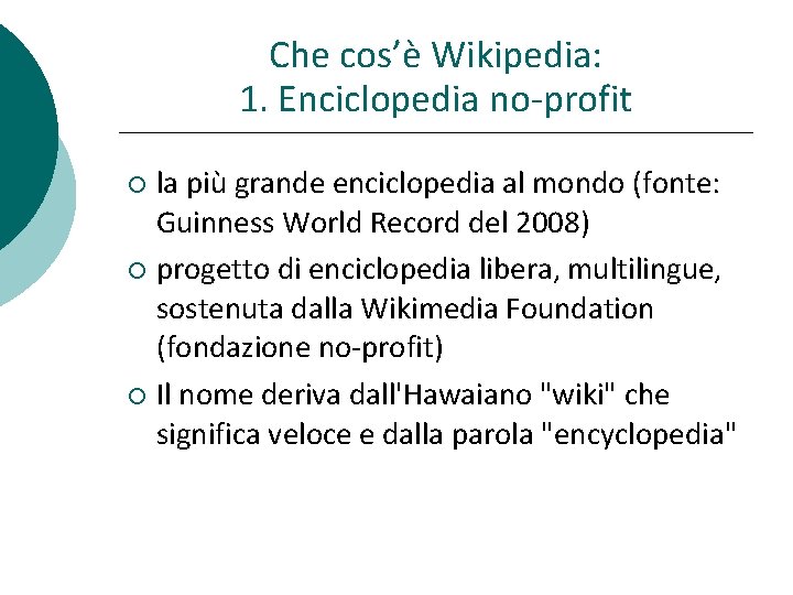 Che cos’è Wikipedia: 1. Enciclopedia no-profit la più grande enciclopedia al mondo (fonte: Guinness