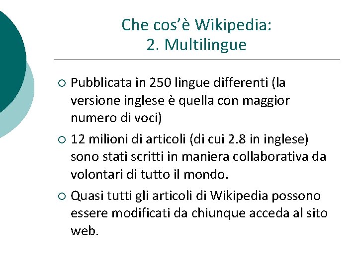 Che cos’è Wikipedia: 2. Multilingue Pubblicata in 250 lingue differenti (la versione inglese è