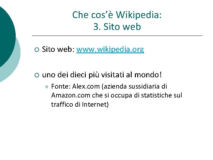 Che cos’è Wikipedia: 3. Sito web: www. wikipedia. org uno dei dieci più visitati