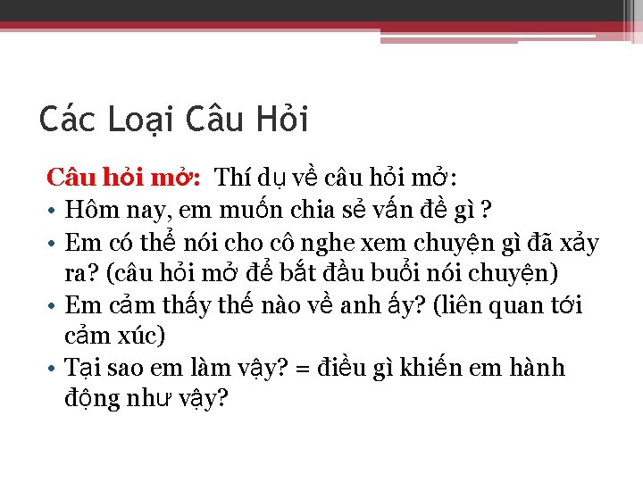 Các Loại Câu Hỏi Câu hỏi mở: Thí dụ về câu hỏi mở: •