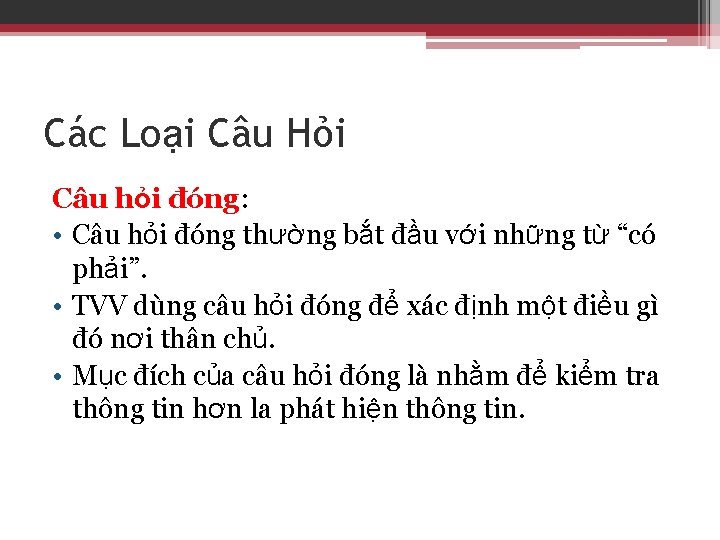 Các Loại Câu Hỏi Câu hỏi đóng: • Câu hỏi đóng thường bắt đầu