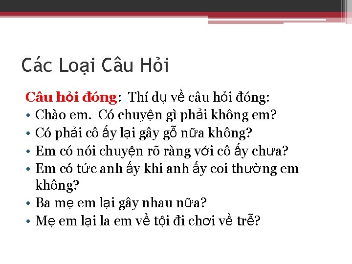 Các Loại Câu Hỏi Câu hỏi đóng: Thí dụ về câu hỏi đóng: •