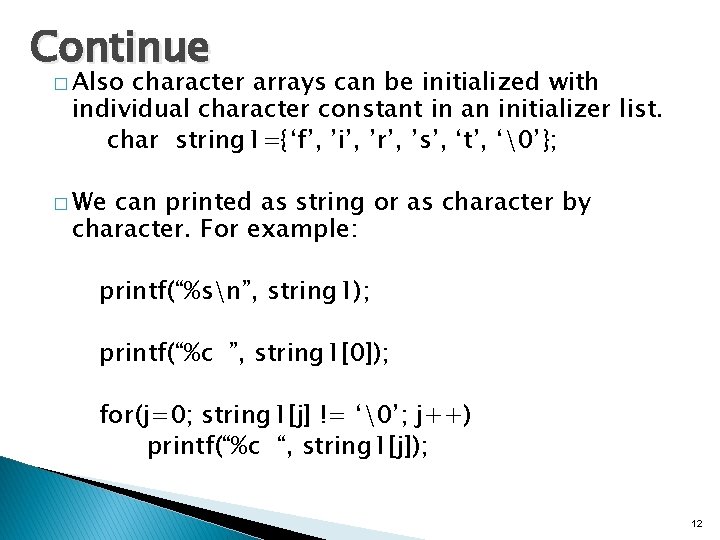 Continue � Also character arrays can be initialized with individual character constant in an