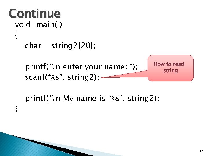 Continue void main( ) { char string 2[20]; printf(“n enter your name: “); scanf(“%s”,