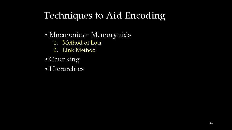 Techniques to Aid Encoding • Mnemonics = Memory aids 1. Method of Loci 2.