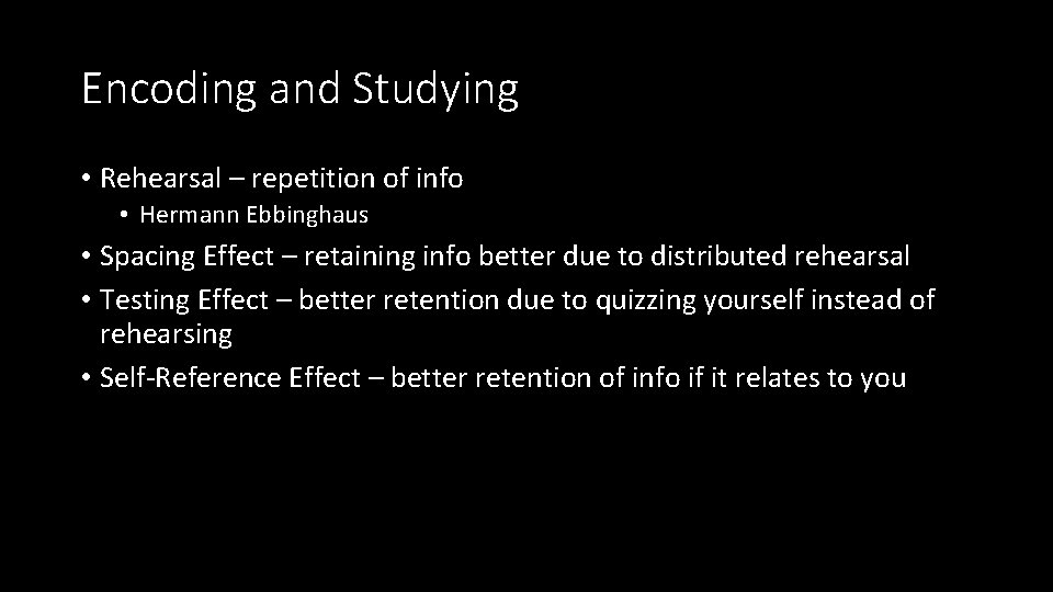 Encoding and Studying • Rehearsal – repetition of info • Hermann Ebbinghaus • Spacing