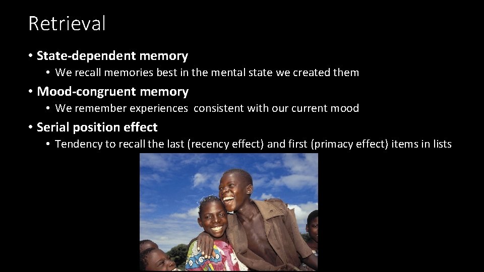 Retrieval • State-dependent memory • We recall memories best in the mental state we