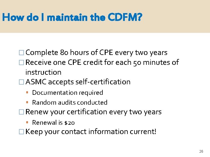 How do I maintain the CDFM? � Complete 80 hours of CPE every two