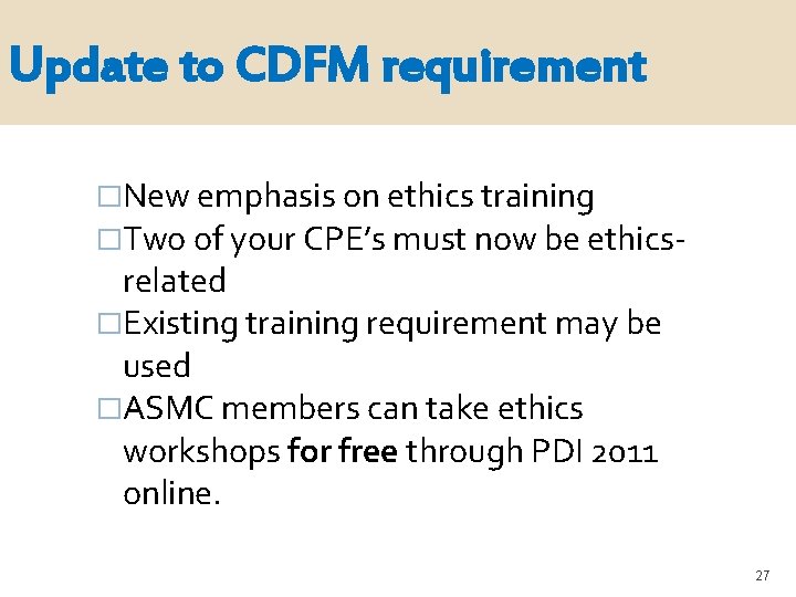 Update to CDFM requirement �New emphasis on ethics training �Two of your CPE’s must