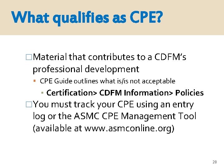 What qualifies as CPE? �Material that contributes to a CDFM’s professional development CPE Guide