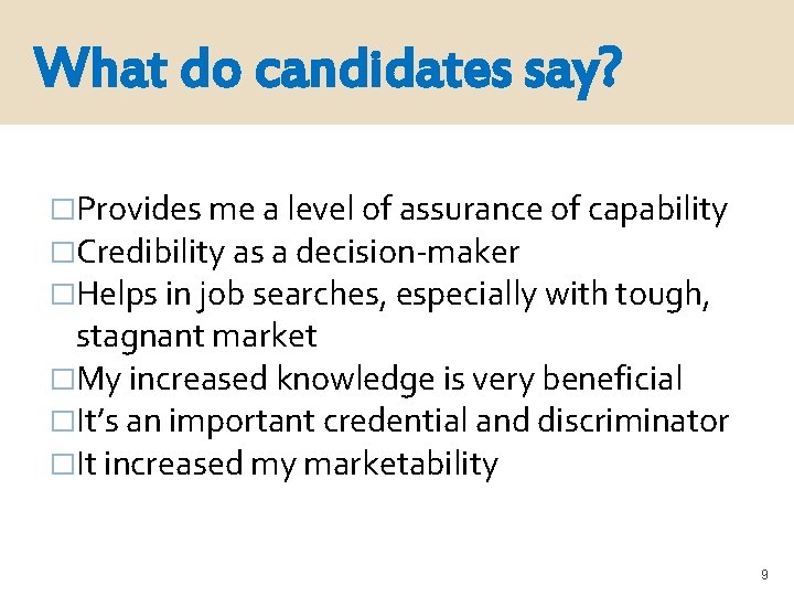 What do candidates say? �Provides me a level of assurance of capability �Credibility as