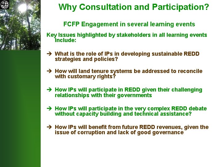 Why Consultation and Participation? FCFP Engagement in several learning events Key Issues highlighted by