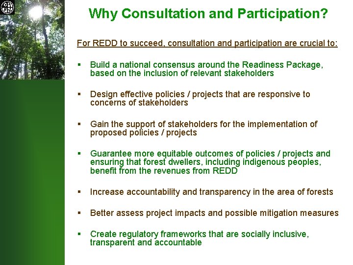 Why Consultation and Participation? For REDD to succeed, consultation and participation are crucial to: