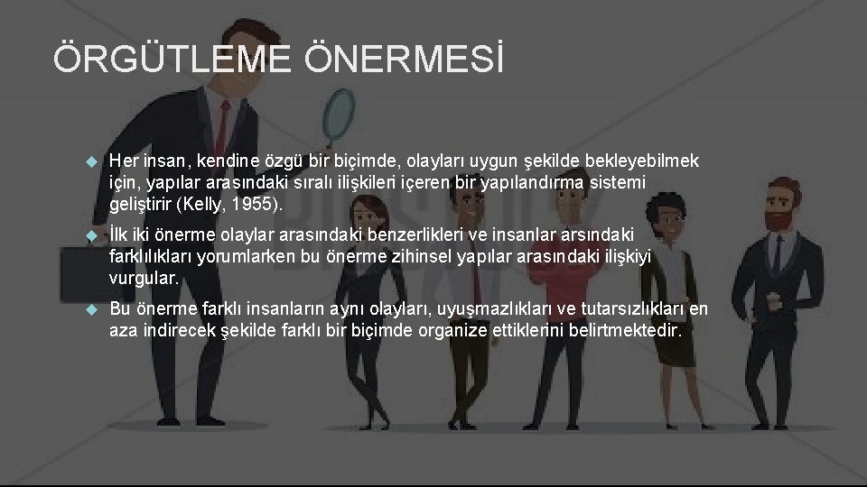 ÖRGÜTLEME ÖNERMESİ Her insan, kendine özgü bir biçimde, olayları uygun şekilde bekleyebilmek için, yapılar