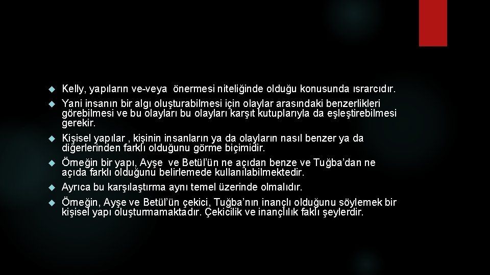  Kelly, yapıların ve-veya önermesi niteliğinde olduğu konusunda ısrarcıdır. Yani insanın bir algı oluşturabilmesi