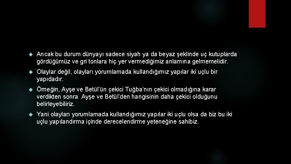  Ancak bu durum dünyayı sadece siyah ya da beyaz şeklinde uç kutuplarda gördüğümüz