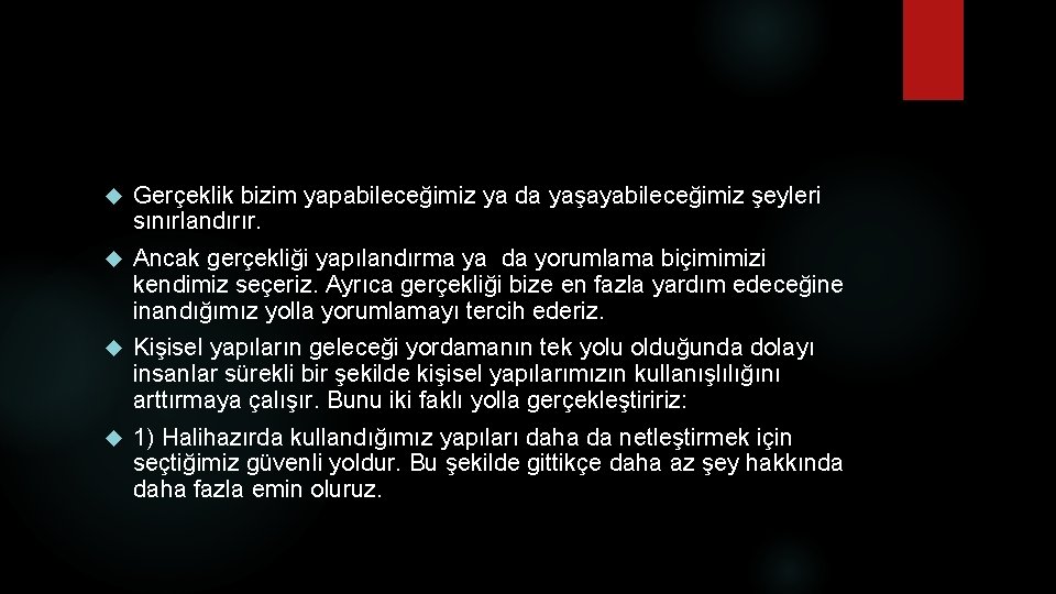  Gerçeklik bizim yapabileceğimiz ya da yaşayabileceğimiz şeyleri sınırlandırır. Ancak gerçekliği yapılandırma ya da