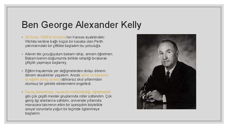 Ben George Alexander Kelly ◦ 28 Nisan 1905’te Amerika’nın Kansas eyaletindeki Wichita kentine bağlı