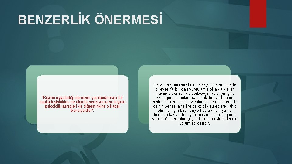 BENZERLİK ÖNERMESİ “Kişinin uyguladığı deneyim yapılandırması bir başka kişininkine ne ölçüde benziyorsa bu kişinin