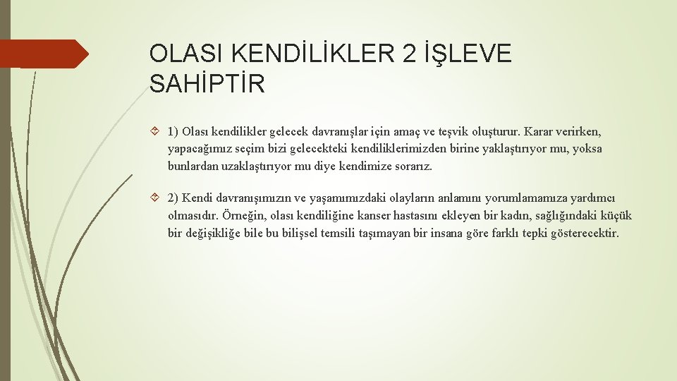 OLASI KENDİLİKLER 2 İŞLEVE SAHİPTİR 1) Olası kendilikler gelecek davranışlar için amaç ve teşvik