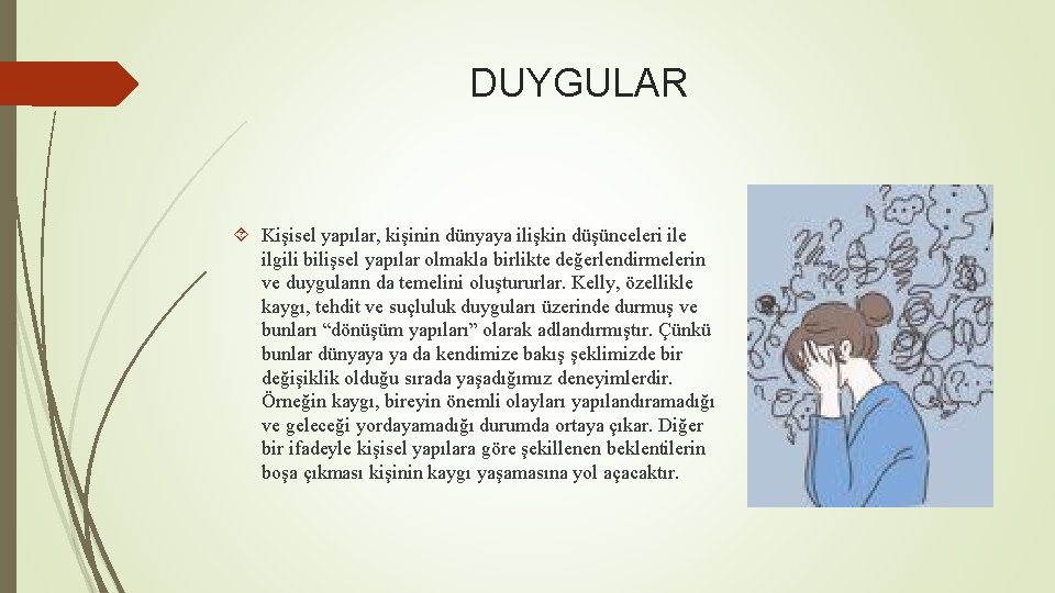 DUYGULAR Kişisel yapılar, kişinin dünyaya ilişkin düşünceleri ile ilgili bilişsel yapılar olmakla birlikte değerlendirmelerin