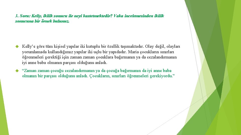 3. Soru: Kelly, ikilik sonucu ile neyi kastetmektedir? Vaka incelemesinden ikilik sonucuna bir örnek