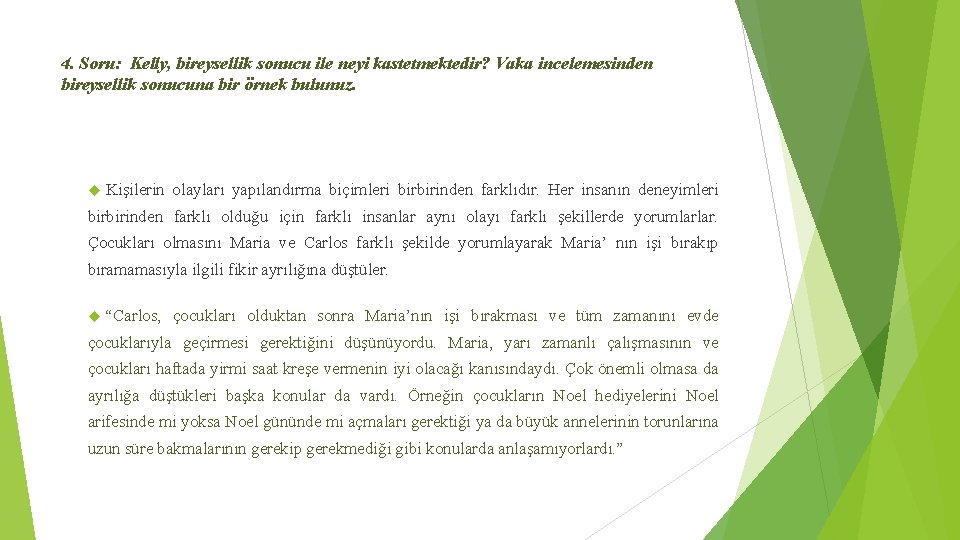 4. Soru: Kelly, bireysellik sonucu ile neyi kastetmektedir? Vaka incelemesinden bireysellik sonucuna bir örnek