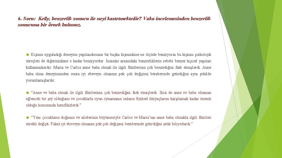 6. Soru: Kelly, benzerlik sonucu ile neyi kastetmektedir? Vaka incelemesinden benzerlik sonucuna bir örnek