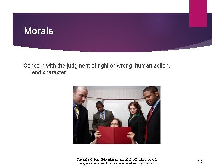 Morals Concern with the judgment of right or wrong, human action, and character Copyright