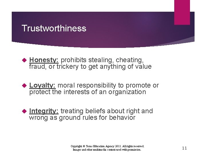 Trustworthiness Honesty: prohibits stealing, cheating, fraud, or trickery to get anything of value Loyalty: