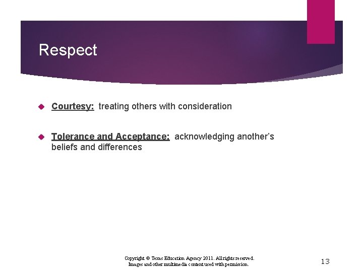 Respect Courtesy: treating others with consideration Tolerance and Acceptance: acknowledging another’s beliefs and differences