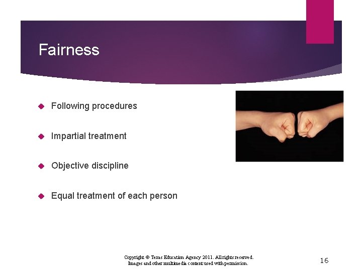 Fairness Following procedures Impartial treatment Objective discipline Equal treatment of each person Copyright ©