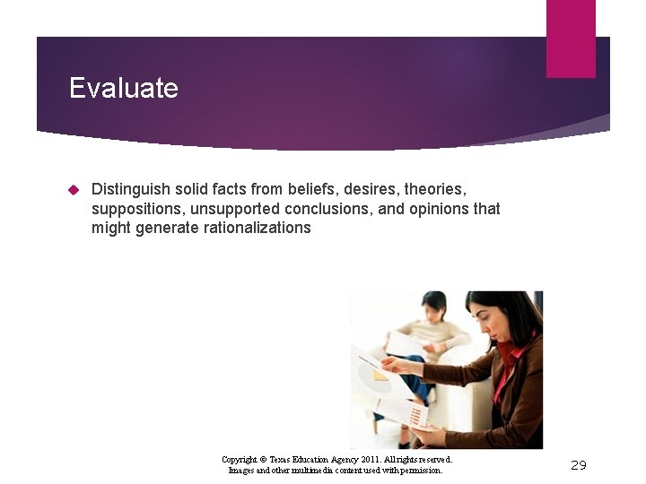 Evaluate Distinguish solid facts from beliefs, desires, theories, suppositions, unsupported conclusions, and opinions that