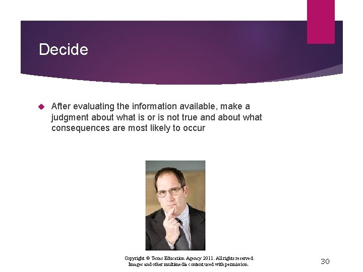 Decide After evaluating the information available, make a judgment about what is or is