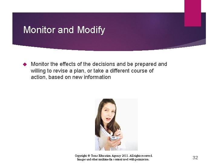 Monitor and Modify Monitor the effects of the decisions and be prepared and willing