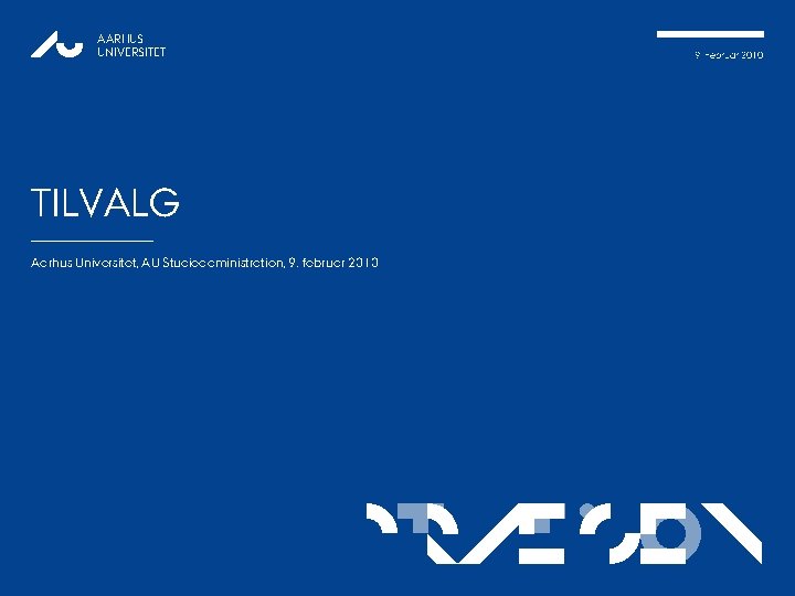 AARHUS UNIVERSITET 9. Februar 2010 TILVALG Aarhus Universitet, AU Studieadministration, 9. februar 2010 p.