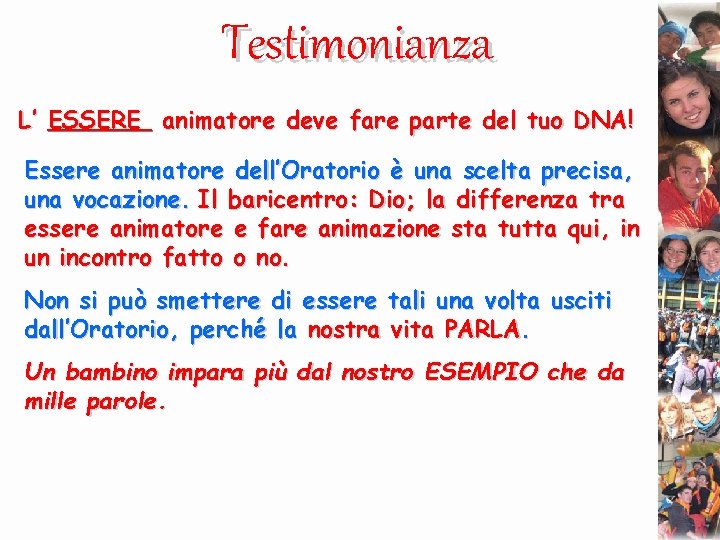 Testimonianza L’ ESSERE animatore deve fare parte del tuo DNA! Essere animatore dell’Oratorio è