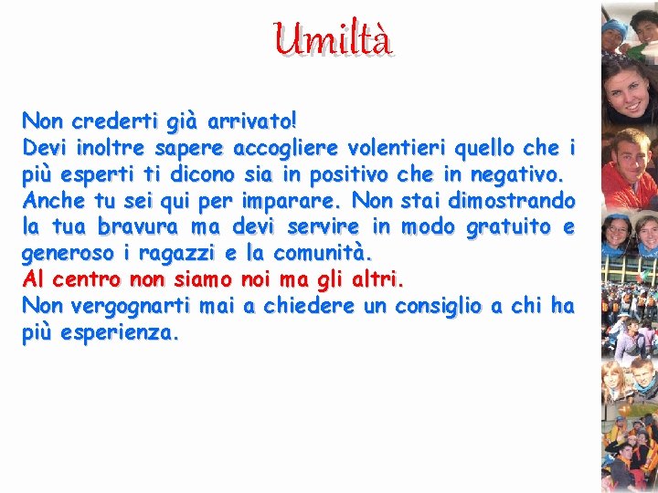 Umiltà Non crederti già arrivato! Devi inoltre sapere accogliere volentieri quello che i più