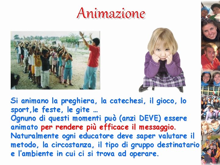 Animazione Si animano la preghiera, la catechesi, il gioco, lo sport, le feste, le