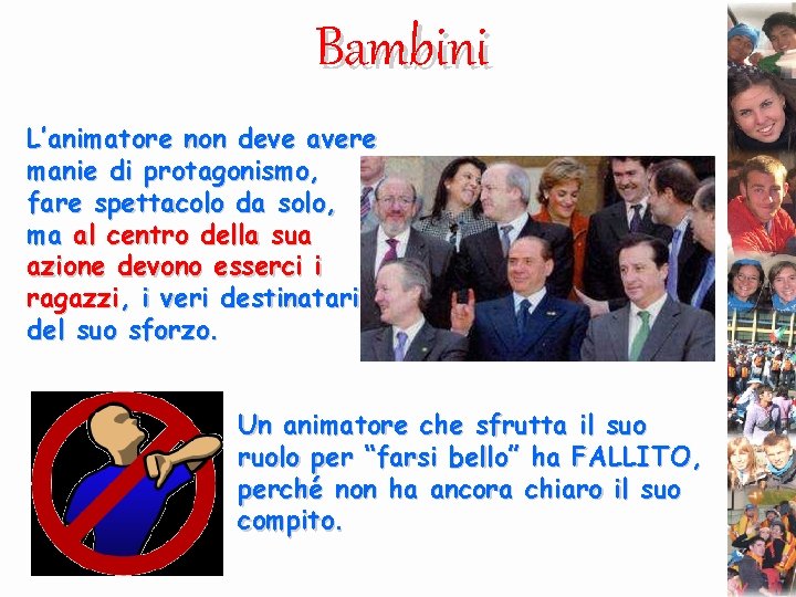 Bambini L’animatore non deve avere manie di protagonismo, fare spettacolo da solo, ma al