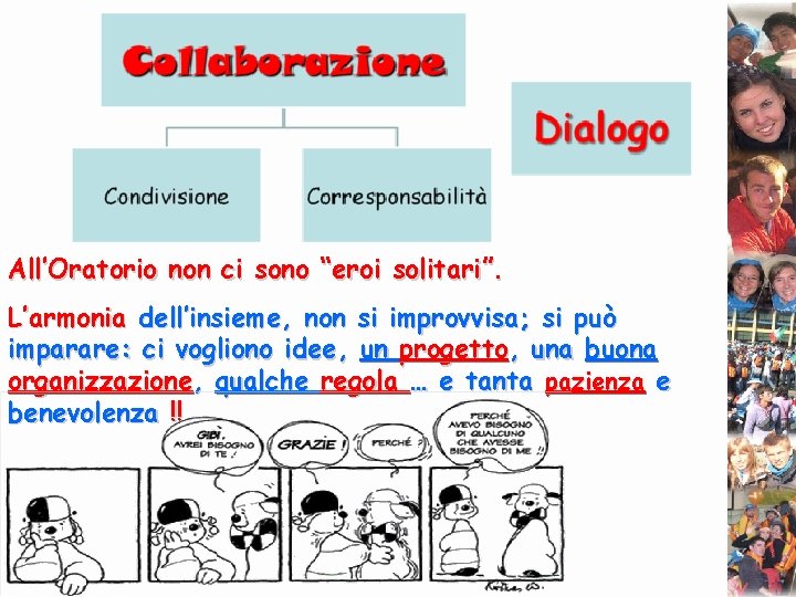 All’Oratorio non ci sono “eroi solitari”. L’armonia dell’insieme, non si improvvisa; si può imparare: