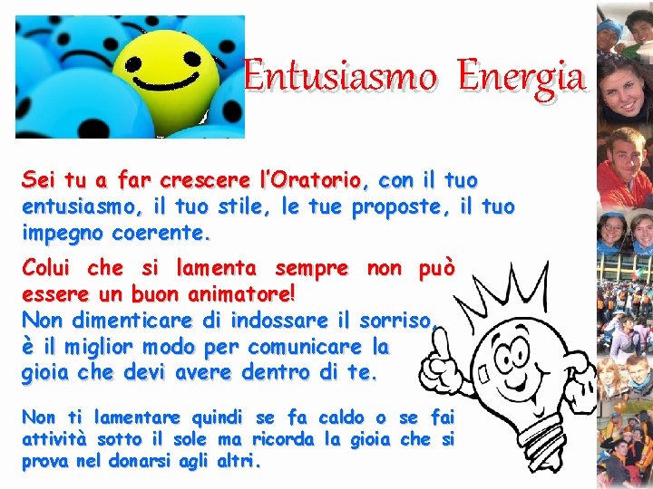 Entusiasmo Energia Sei tu a far crescere l’Oratorio, con il tuo entusiasmo, il tuo